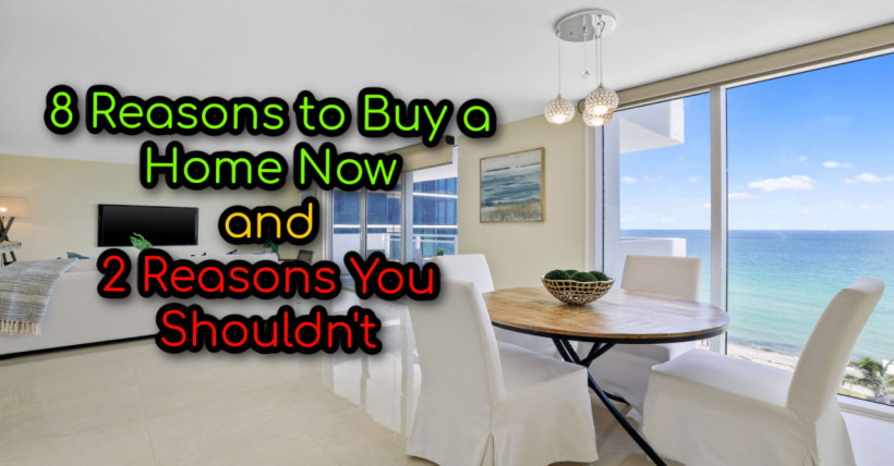 8 Reasons to Buy a Home Now and 2 Reasons You Shouldn't